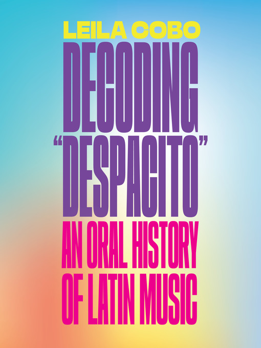 Title details for Decoding "Despacito" by Leila Cobo - Available